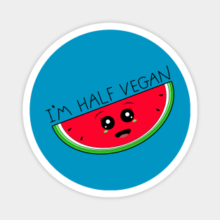 I'm half vegan cute watermelon Magnet